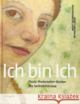 Ich Bin Ich: Paula Modersohn-Becker. Die Selbstbildnisse Schmidt, Frank 9783777433974 Hirmer - książka