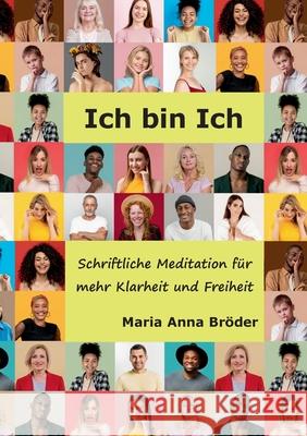 Ich bin Ich: Schriftliche Meditationen für mehr Klarheit und Freiheit Bröder, Maria Anna 9783753464114 Books on Demand - książka