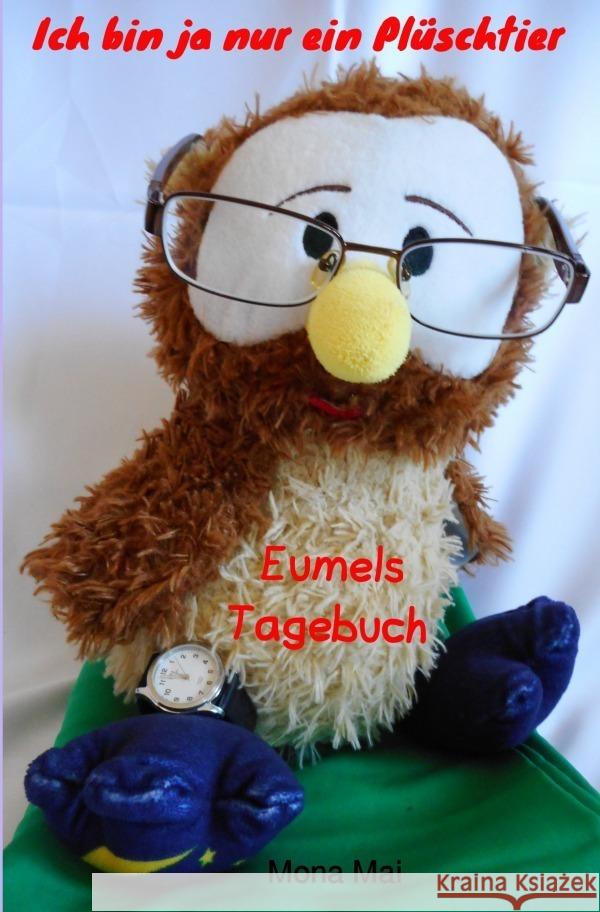 Ich bin ja nur ein Plüschtier : Eumels Tagebuch Mai, Mona 9783752941043 epubli - książka