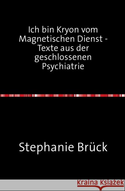 Ich bin Kryon vom Magnetischen Dienst - Aufzeichnungen aus der geschlossenen Psychiatrie Brück, Stephanie 9783844223316 epubli - książka