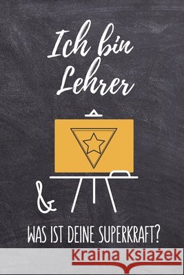Ich Bin Lehrer & Was Ist Deine Superkraft?: A5 PUNKTIERT Geschenkidee für Lehrer Erzieher - Abschiedsgeschenk Grundschule - Klassengeschenk - Dankesch Abschiedsgeschenk, Lehrer 9781694085030 Independently Published - książka