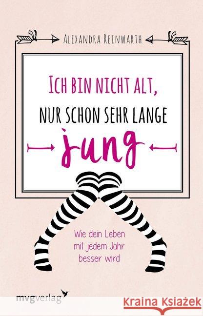 Ich bin nicht alt, nur schon sehr lange jung : Warum das Leben mit jedem Jahr besser wird Reinwarth, Alexandra 9783868827866 mvg Verlag - książka