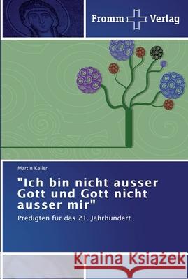 Ich bin nicht ausser Gott und Gott nicht ausser mir Keller, Martin 9783841601681 Fromm Verlag - książka