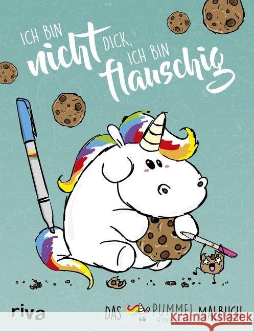 Ich bin nicht dick, ich bin flauschig : Das Pummeleinhorn-Malbuch Pummeleinhorn 9783742303790 riva Verlag - książka