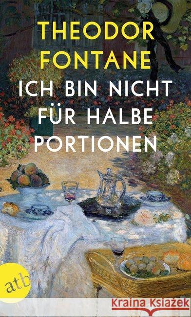 Ich bin nicht für halbe Portionen : Essen und Trinken mit Theodor Fontane Fontane, Theodor 9783746634852 Aufbau TB - książka