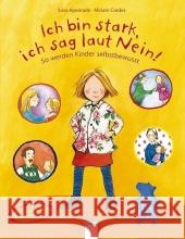 Ich bin stark, ich sag laut Nein! : So werden Kinder selbstbewusst. Mit Entscheidungsfragen zum Neinsagen üben Apenrade, Susa Cordes, Miriam  9783401091655 Arena - książka