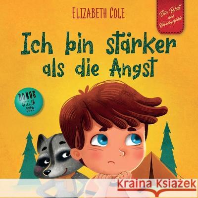 Ich bin stärker als die Angst: Ein Kinderbuch zum Umgang mit Sorgen, Stress und Furcht (Gefühle von Kindern) Cole, Elizabeth 9781957457222 Elizabeth Cole - książka