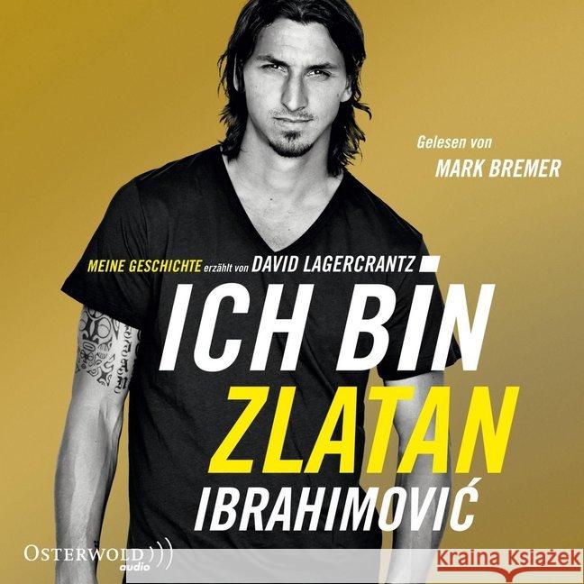 Ich bin Zlatan, 6 Audio-CDs : Meine Geschichte Ibrahimovic, Zlatan 9783869521831 OSTERWOLDaudio - książka