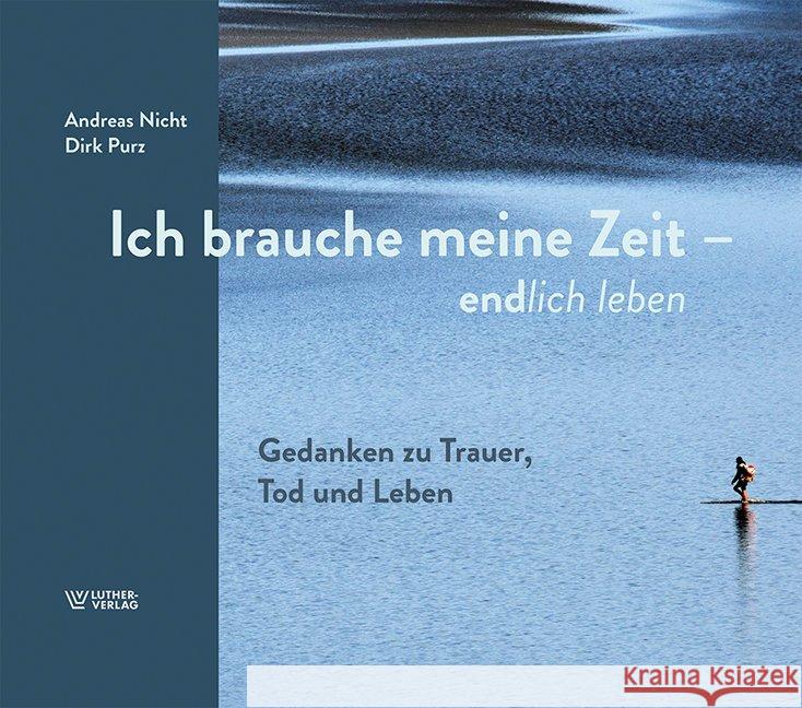 Ich brauche meine Zeit : Gedanken zu Trauer, Tod und Leben Purz, Dirk; Nicht, Andreas 9783785807552 Luther-Verlag - książka