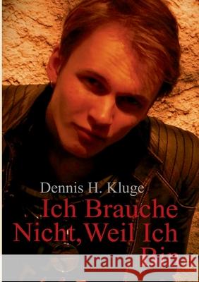 Ich Brauche Nicht, Weil Ich Bin Dennis Kluge 9783848213641 Books on Demand - książka