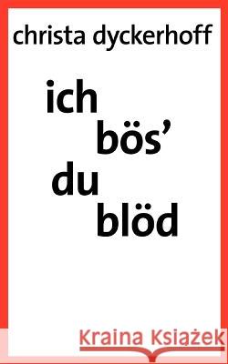 Ich bös' - du blöd!: Roman Dyckerhoff, Christa 9783833405266 Bod - książka