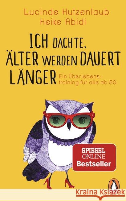 Ich dachte, älter werden dauert länger : Ein Überlebenstraining für alle ab 50 Hutzenlaub, Lucinde; Abidi, Heike 9783328102694 Penguin Verlag München - książka