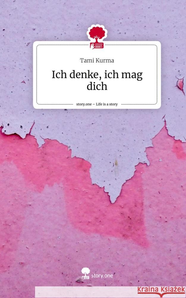 Ich denke, ich mag dich. Life is a Story - story.one Kurma, Tami 9783711539946 story.one publishing - książka