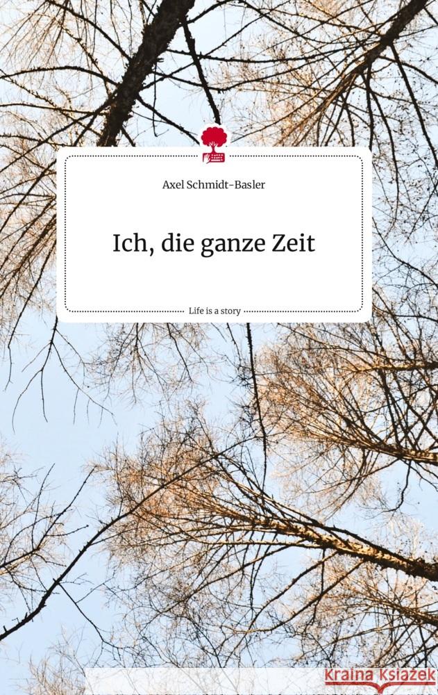 Ich, die ganze Zeit. Life is a Story - story.one Schmidt-Basler, Axel 9783710823800 story.one publishing - książka