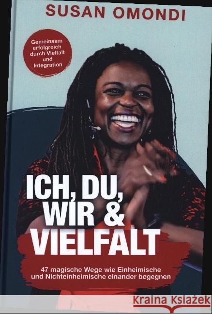 ICH, DU, WIR & VIELFALT: 47 magische Wege, wie Einheimische und Nichteinheimische einander begegnen Omondi, Susan 9789403684857 Bookmundo - książka