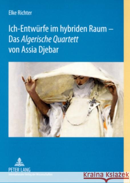 Ich-Entwuerfe Im Hybriden Raum - Das «Algerische Quartett» Von Assia Djebar Richter, Elke 9783631571958 Peter Lang Gmbh, Internationaler Verlag Der W - książka