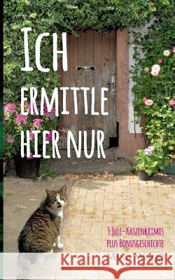 Ich ermittle hier nur: 3 Jule-Katzenkrimis - Taschenbuch Manu Wirtz 9783752811308 Books on Demand - książka