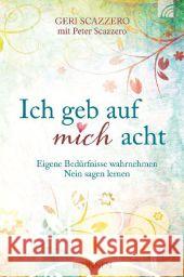 Ich geb auf mich acht : Eigene Bedürfnisse wahrnehmen, Nein sagen lernen Scazzero, Geri 9783765520297 Brunnen-Verlag, Gießen - książka