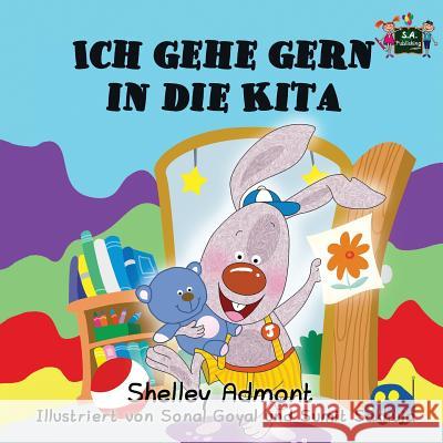 Ich gehe gern in die Kita: I Love to Go to Daycare (German Edition) Admont, Shelley 9781772681093 S.a Publishing - książka