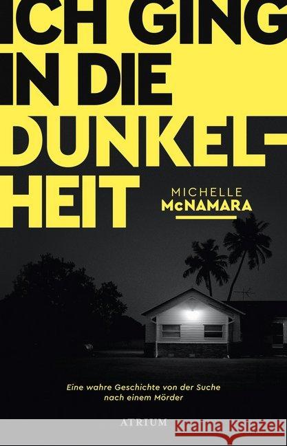 Ich ging in die Dunkelheit : Eine wahre Geschichte von der Suche nach einem Mörder McNamara, Michelle 9783855350605 Atrium Verlag - książka