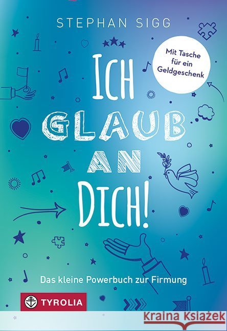 Ich glaub an dich! : Das kleine Powerbuch zur Firmung Sigg, Stephan 9783702238056 Tyrolia - książka