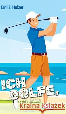 Ich golfe, also bin ich Erni S Holzer 9783991308904 Novum Premium - książka