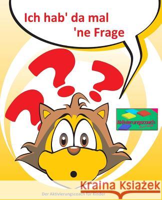 Ich hab' da mal 'ne Frage: Aktivierungscoach für Kinder Geier, Denis 9781518621086 Createspace - książka