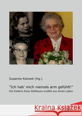Ich Hab' Mich Niemals Arm Gefuhlt! Kalweit, Susanne 9783868506440 Tredition Gmbh - książka