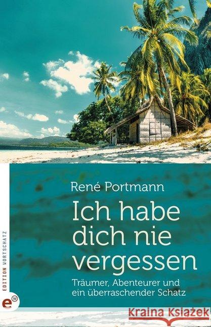 Ich habe dich nie vergessen : Träumer, Abenteurer und ein überraschender Schatz René, Portmann 9783943362381 Wortschatz Edition - książka