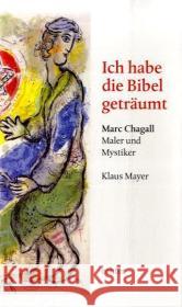 Ich habe die Bibel geträumt : Marc Chagall - Maler und Mystiker Mayer, Klaus   9783429030636 Echter - książka