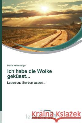 Ich habe die Wolke geküsst... Kellenberger, Daniel 9783639699098 Verlag Lebensreise - książka