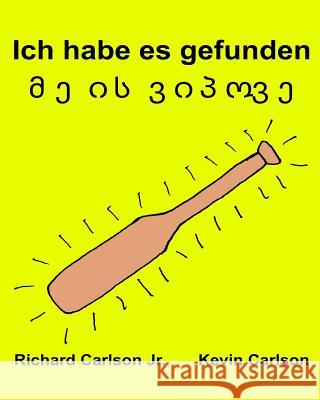 Ich habe es gefunden: Ein Bilderbuch für Kinder Deutsch-Georgisch (Zweisprachige Ausgabe) (www.rich.center) Carlson, Kevin 9781539958390 Createspace Independent Publishing Platform - książka