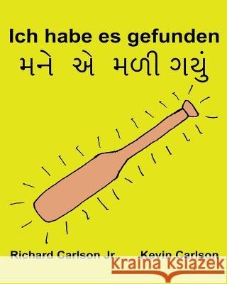 Ich habe es gefunden: Ein Bilderbuch für Kinder Deutsch-Gujarati (Zweisprachige Ausgabe) (www.rich.center) Carlson, Kevin 9781539975083 Createspace Independent Publishing Platform - książka