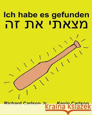 Ich habe es gefunden: Ein Bilderbuch für Kinder Deutsch-Hebräisch (Zweisprachige Ausgabe) (www.rich.center) Carlson, Kevin 9781539151210 Createspace Independent Publishing Platform - książka