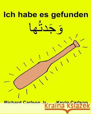 Ich habe es gefunden: Ein Bilderbuch für Kinder Deutsch-Levantiner Arabisch (Zweisprachige Ausgabe) (www.rich.center) Carlson, Kevin 9781539757122 Createspace Independent Publishing Platform - książka