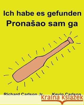 Ich habe es gefunden: Ein Bilderbuch für Kinder Deutsch-Serbisch Lateinisch (Zweisprachige Ausgabe) (www.rich.center) Carlson, Kevin 9781539737797 Createspace Independent Publishing Platform - książka