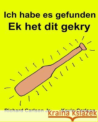 Ich habe es gefunden Ek het dit gekry: Ein Bilderbuch für Kinder Deutsch-Afrikaans (Zweisprachige Ausgabe) (www.rich.center) Carlson, Kevin 9781539710844 Createspace Independent Publishing Platform - książka