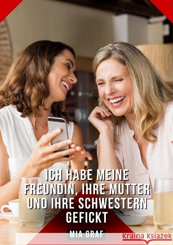 Ich habe meine Freundin, ihre Mutter und ihre Schwestern gefickt Graf, Mia 9783384438300 Mia Graf - książka