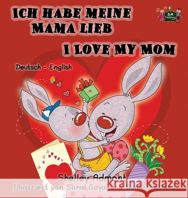 Ich habe meine Mama lieb I Love My Mom: German English Bilingual Book Admont, Shelley 9781772686357 S.a Publishing - książka