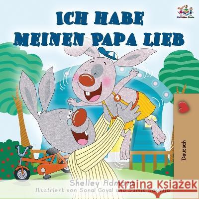 Ich habe meinen Papa lieb: I Love My Dad - German Edition Shelley Admont Kidkiddos Books 9781525917776 Kidkiddos Books Ltd. - książka