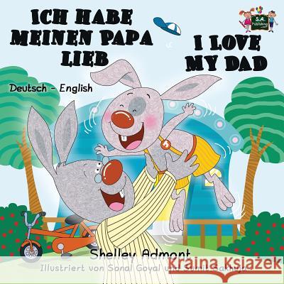 Ich habe meinen Papa lieb I Love My Dad: German English Bilingual Edition Admont, Shelley 9781772683523 S.a Publishing - książka