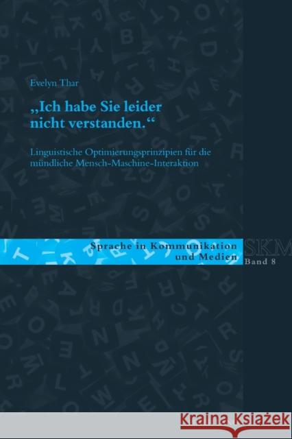 «Ich Habe Sie Leider Nicht Verstanden.»: Linguistische Optimierungsprinzipien Fuer Die Muendliche Mensch-Maschine-Interaktion Kleinberger Günther, Ulla 9783034316828 Peter Lang Gmbh, Internationaler Verlag Der W - książka