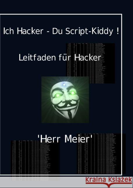 Ich Hacker - Du Script-Kiddy : Hacking und Cracking Herr Meier 9783741897184 epubli - książka