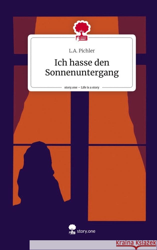 Ich hasse den Sonnenuntergang. Life is a Story - story.one Pichler, L.A. 9783711575586 story.one publishing - książka