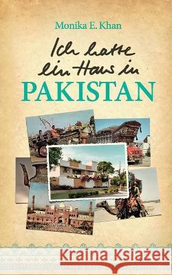 Ich hatte ein Haus in Pakistan Monika E Khan 9783755759973 Books on Demand - książka