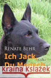 Ich Jack, Du Mensch : Das Schicksal des kleine Rüden Jack Behr, Renate 9783869920603 Athene Media - książka