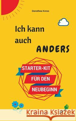 Ich kann auch anders: Starter-Kit für den Neubeginn Kress, Dorothea 9783734783883 Books on Demand - książka