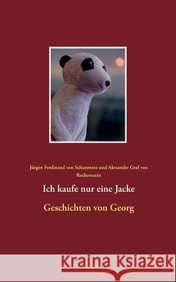 Ich kaufe nur eine Jacke: Geschichten von Georg Jürgen Ferdinand Von Scharowetz, Alexander Graf Von Rothenstein 9783735780089 Books on Demand - książka