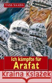 Ich kämpfte für Arafat : Ein Fatah-Heckenschütze beginnt ein ganz neues Leben Saada, Tass Gerber, Daniel  9783765514081 Brunnen-Verlag, Gießen - książka
