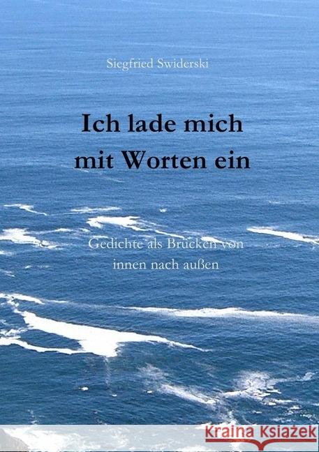 Ich lade mich mit Worten ein : Gedichte als Brücken von innen nach außen Swiderski, Siegfried 9783746719757 epubli - książka